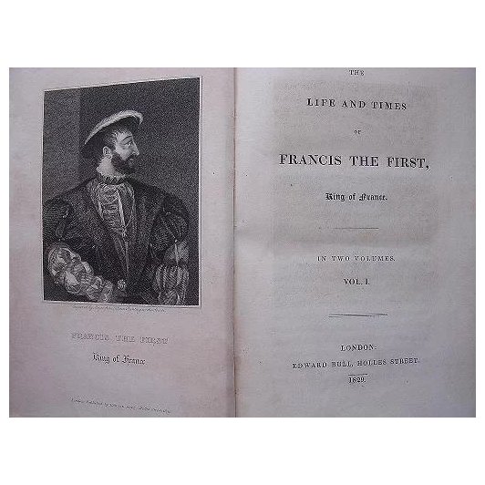 1829 First Edition in 2 Volumes 'The Life & Times of FRANCIS THE FIRST - King of France